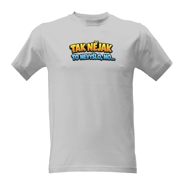 Tričko s potiskem Tak nějak to nevyšlo, no...