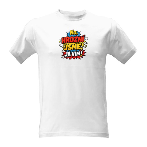 Tričko s potiskem No, hrozní jsme, já vím